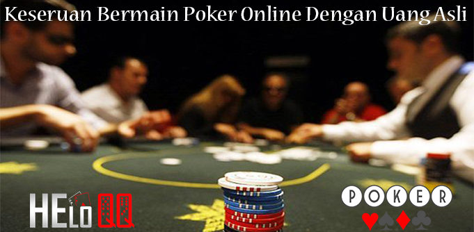 Keseruan Bermain Poker Online Dengan Uang Asli