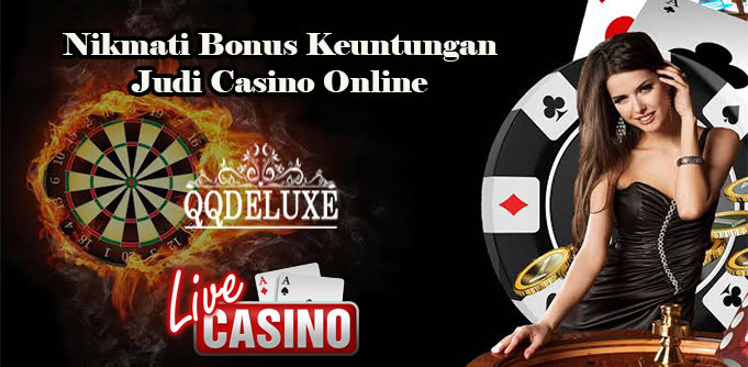 Nikmati Bonus Keuntungan Judi Casino Online